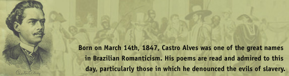 Born on March 14th, 1847, Castro Alves was one of the great names in Brazilian Romanticism. His poems and are read and admired to this day, particularly those in which he denounces the evils of slavery.
