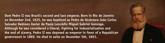 Dom Pedro II was Brazil's second and last emperor. Born in Rio de Janeiro on December 2nd, 1825, he was baptized as Pedro de Alcantara Joao Carlos Salvador Bebiano Xavier de Paula Leocadio Miguel Gabriel Gonzaga. Although he was considered a liberal, fighting for industrialization and the end of slavery, Pedro II was deposed as emperor in favor of a Republican government in 1889. He died in exile on December 5th, 1891.