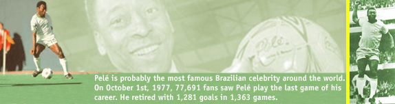 Pelé is probably the most famous Brazilian celebrity around the world. On October 1st, 1977, 77,691 fans saw Pelé play the last game of his career. He retired with 1,281 goals in 1,393 games.