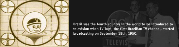 Brazil was the fourth country in the world to be introduced to television when TV Tupi, the first Brazilian TV channel, startedbroadcasting on September 18th, 1950.