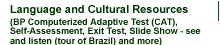 Language and Cultural Resources (BP Computerized Adaptive Test (CAT), Self-Assessment, Exit test, Slide Show - see and listen (tour of Brazil) and more)